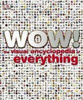 Wow The Visual Encyclopedia Of Everything